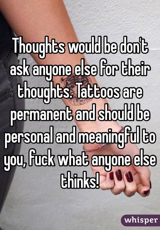 Thoughts would be don't ask anyone else for their thoughts. Tattoos are permanent and should be personal and meaningful to you, fuck what anyone else thinks!