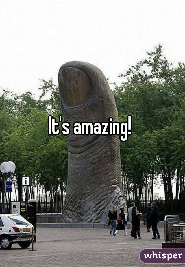 It's amazing! 