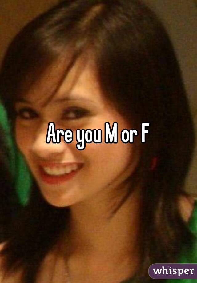 Are you M or F