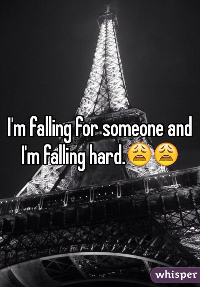 I'm falling for someone and I'm falling hard.😩😩