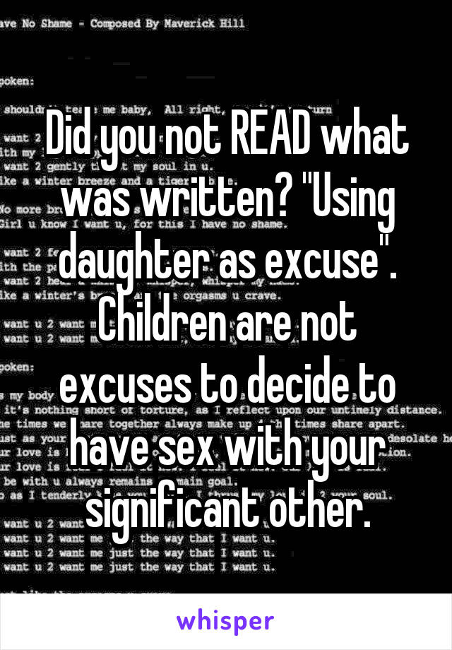 Did you not READ what was written? "Using daughter as excuse". Children are not excuses to decide to have sex with your significant other.