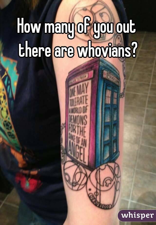 How many of you out there are whovians?