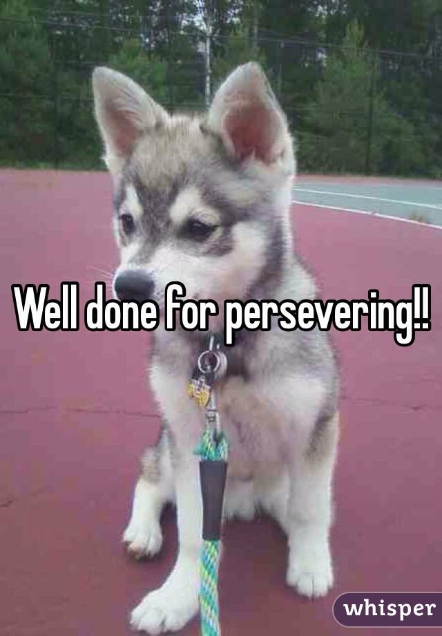 Well done for persevering!! 