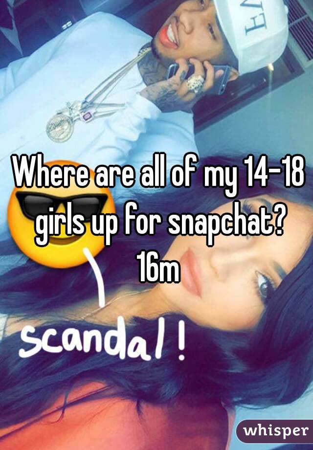 Where are all of my 14-18 girls up for snapchat?
16m