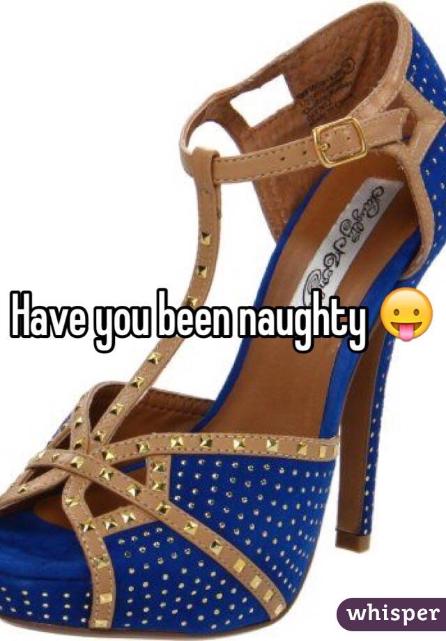 Have you been naughty 😛
