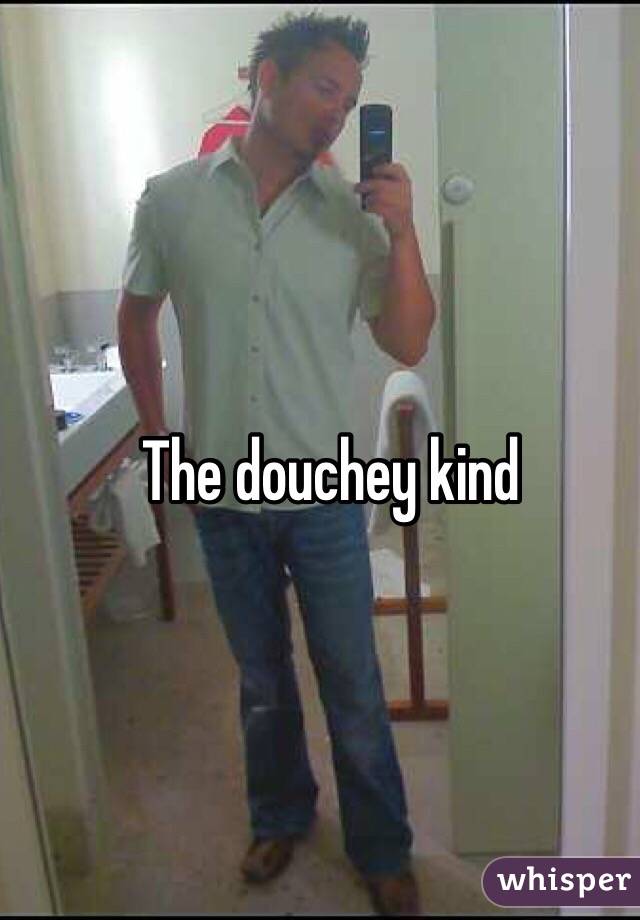 The douchey kind
