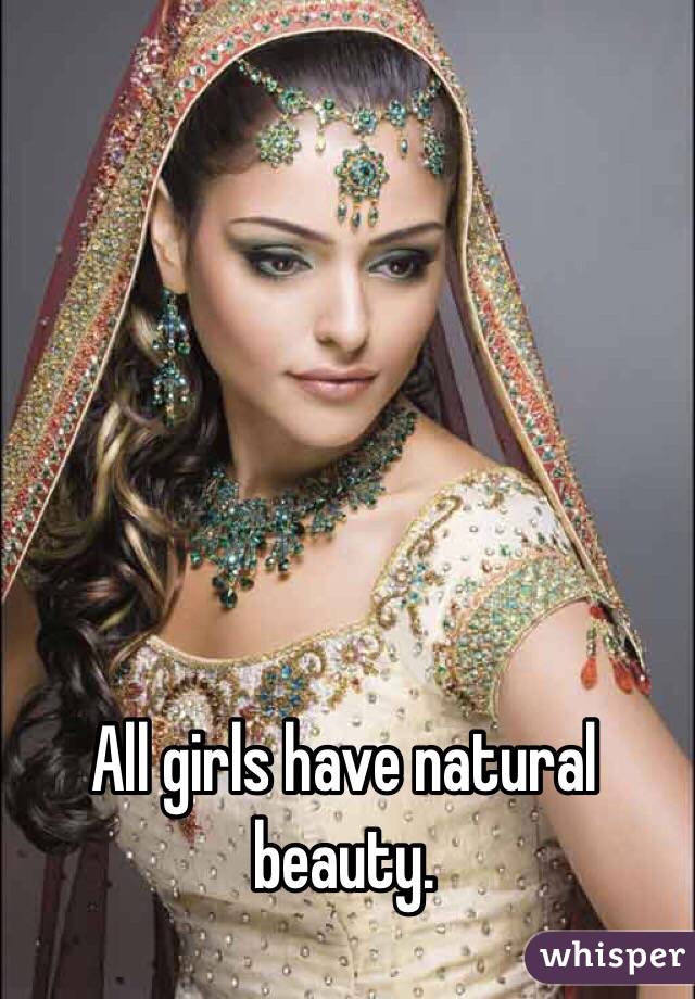 All girls have natural beauty. 