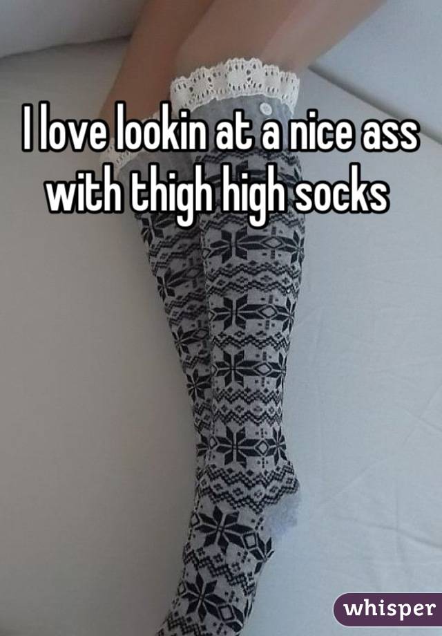 I love lookin at a nice ass with thigh high socks 