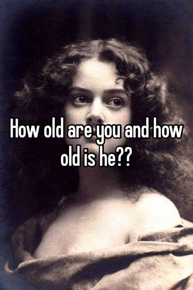 how-old-are-you-and-how-old-is-he