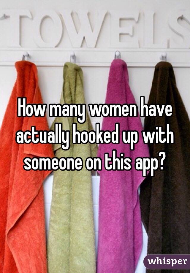 How many women have actually hooked up with someone on this app?