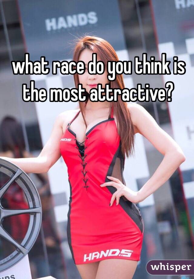 what race do you think is the most attractive? 