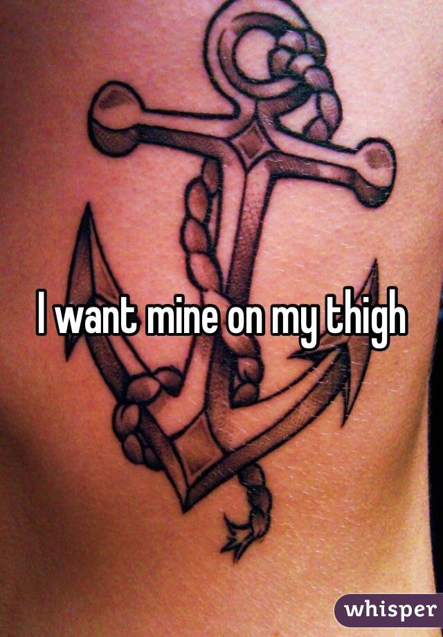 I want mine on my thigh