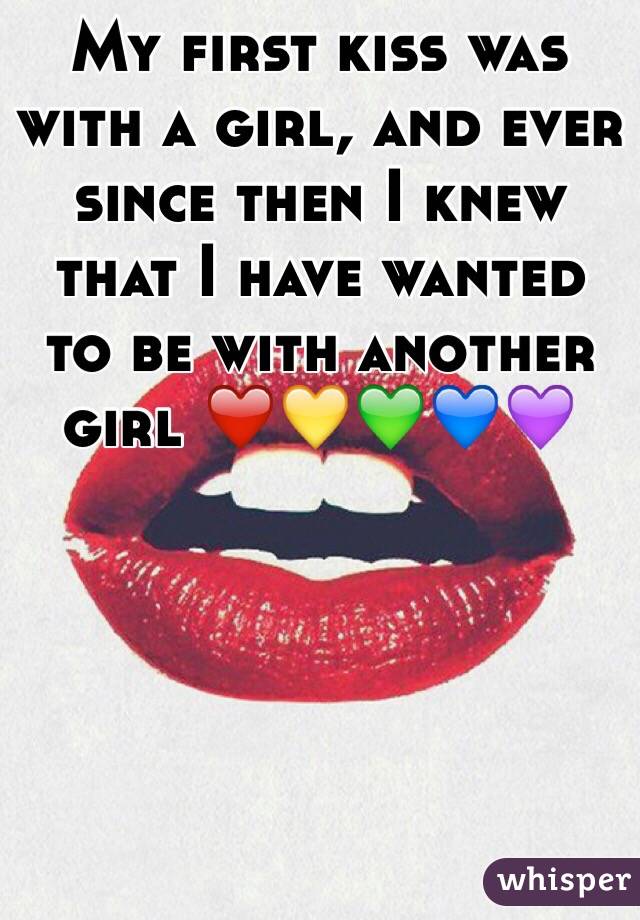 My first kiss was with a girl, and ever since then I knew that I have wanted to be with another girl ❤️💛💚💙💜