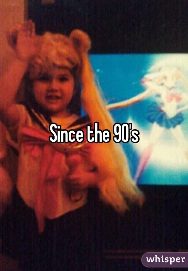 Since the 90's