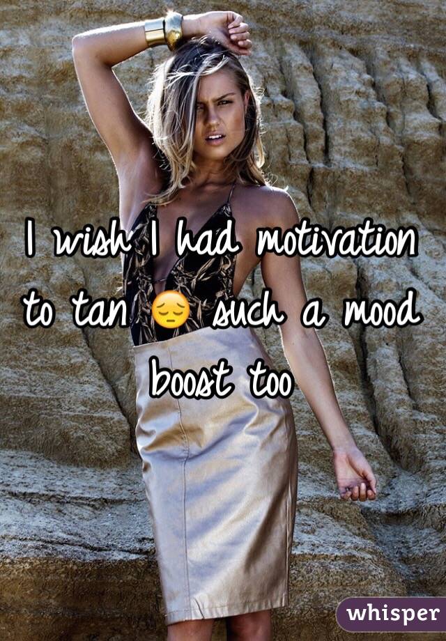 I wish I had motivation to tan 😔 such a mood boost too