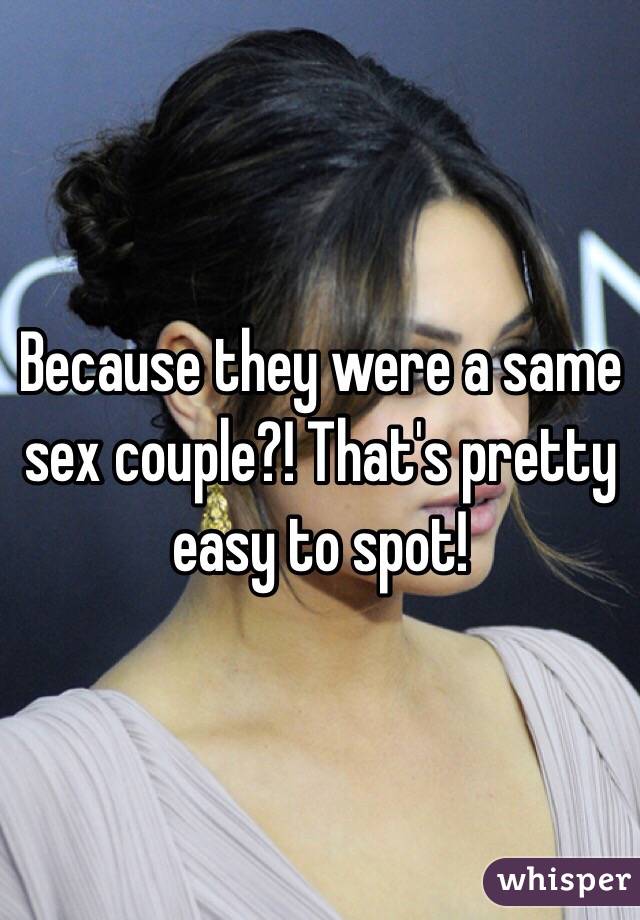 Because they were a same sex couple?! That's pretty easy to spot! 