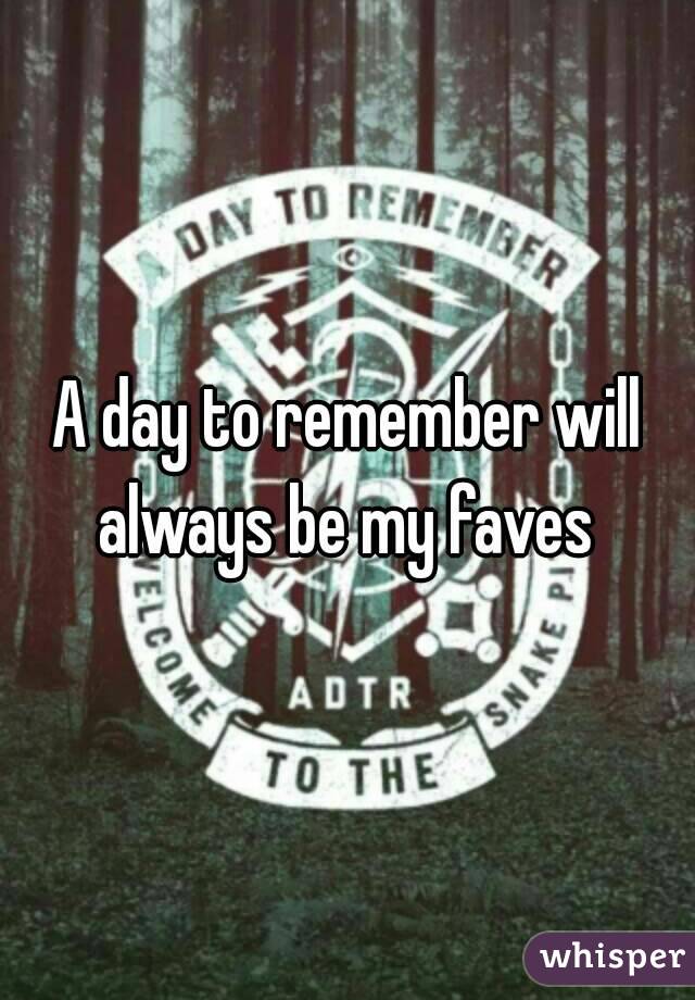 A day to remember will always be my faves 