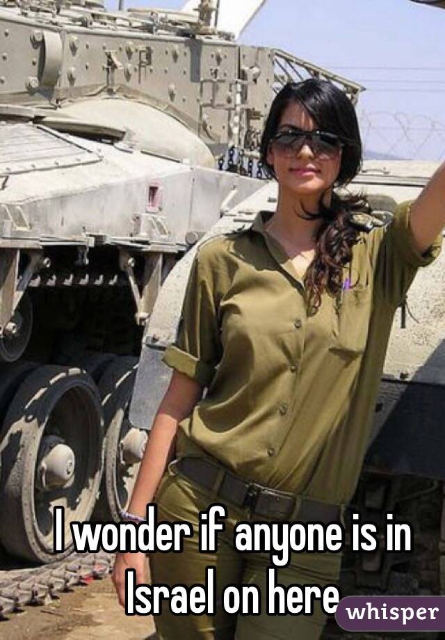 I wonder if anyone is in Israel on here