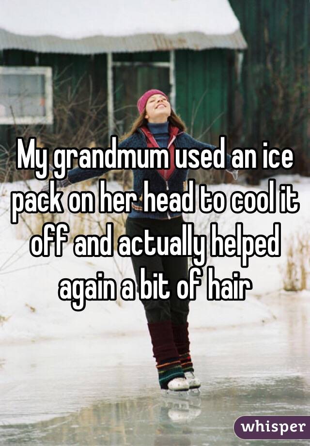 My grandmum used an ice pack on her head to cool it off and actually helped again a bit of hair