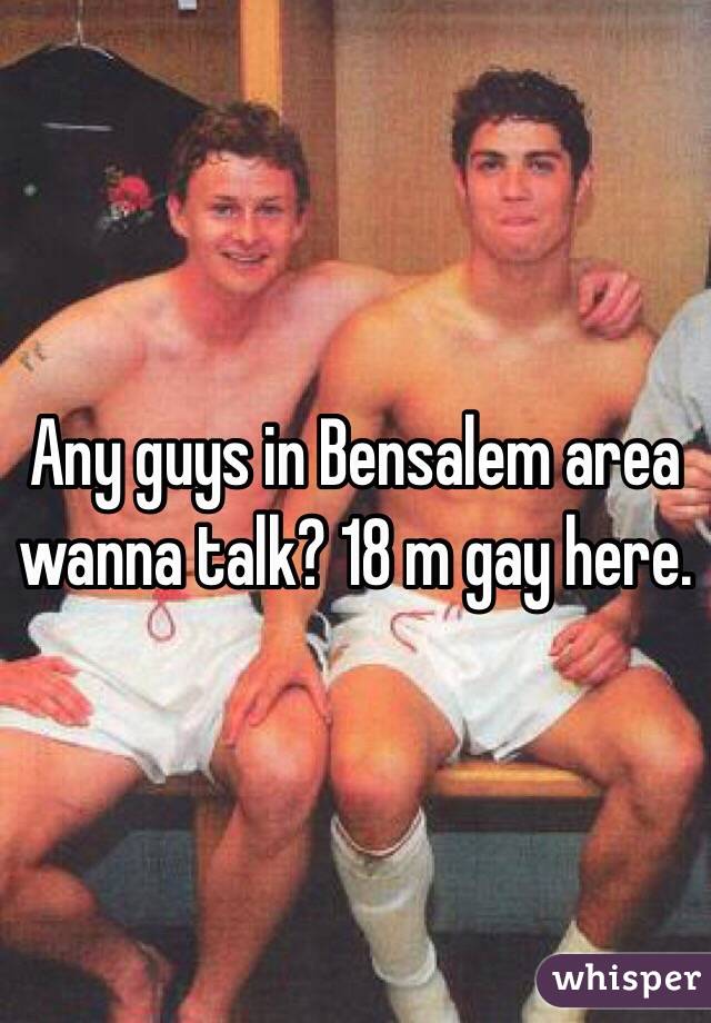 Any guys in Bensalem area wanna talk? 18 m gay here. 