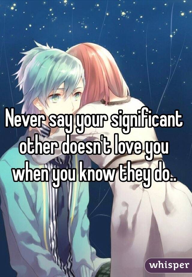 Never say your significant other doesn't love you when you know they do..