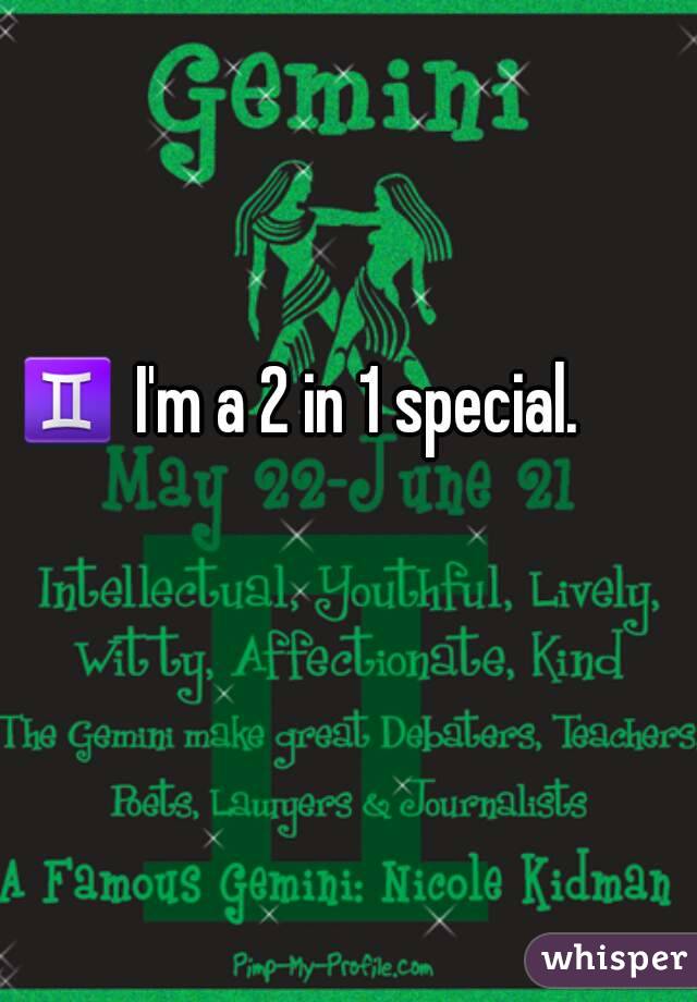 ♊ I'm a 2 in 1 special. 