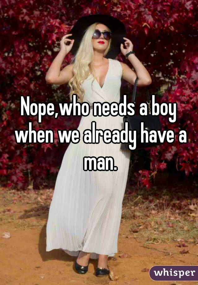 Nope,who needs a boy when we already have a man.