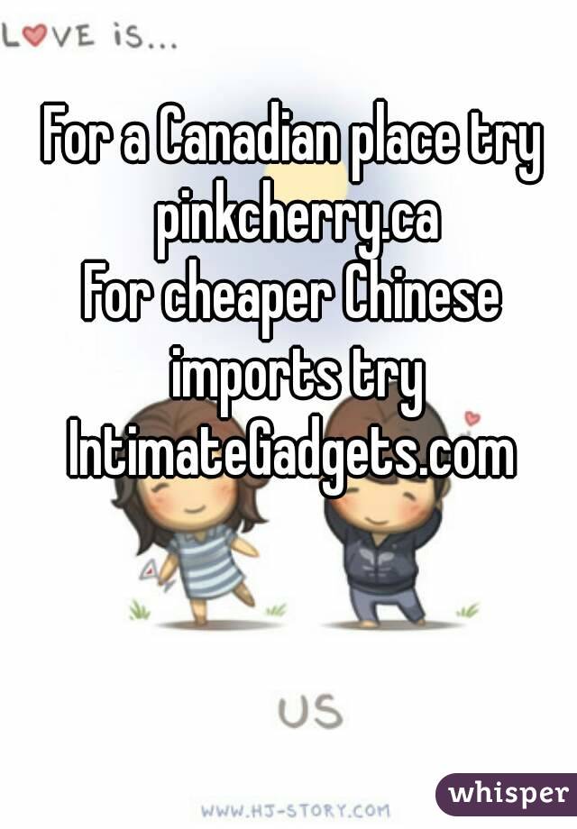 For a Canadian place try pinkcherry.ca
For cheaper Chinese imports try
IntimateGadgets.com