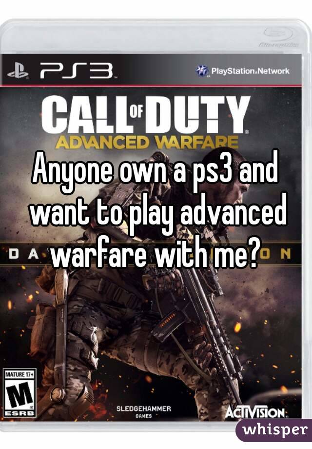 Anyone own a ps3 and want to play advanced warfare with me? 