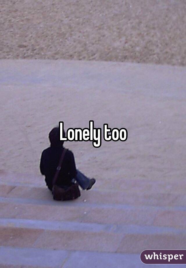 Lonely too