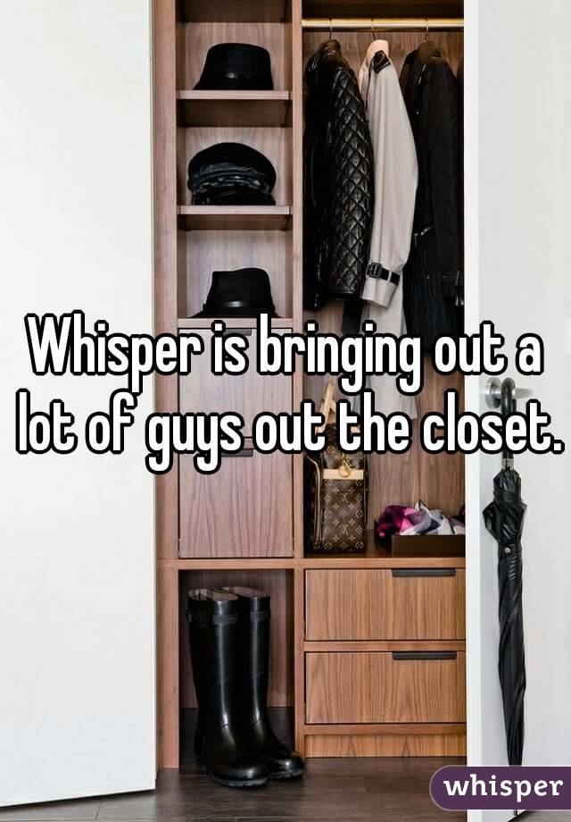 Whisper is bringing out a lot of guys out the closet.