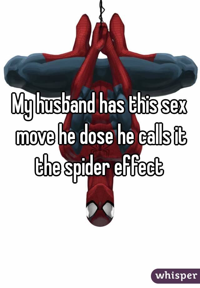 My husband has this sex move he dose he calls it the spider effect 