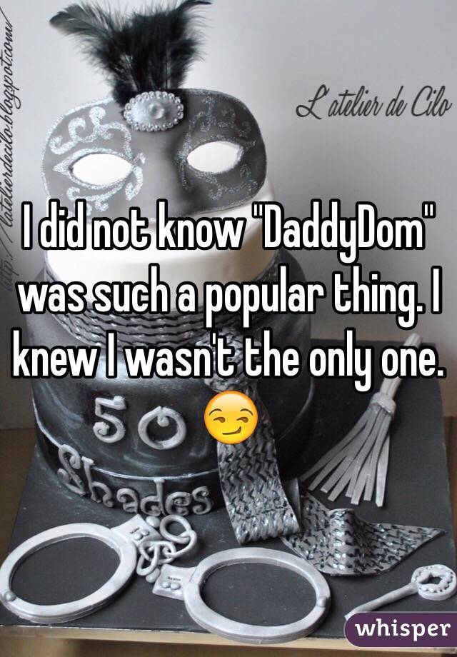 I did not know "DaddyDom" was such a popular thing. I knew I wasn't the only one. 😏 