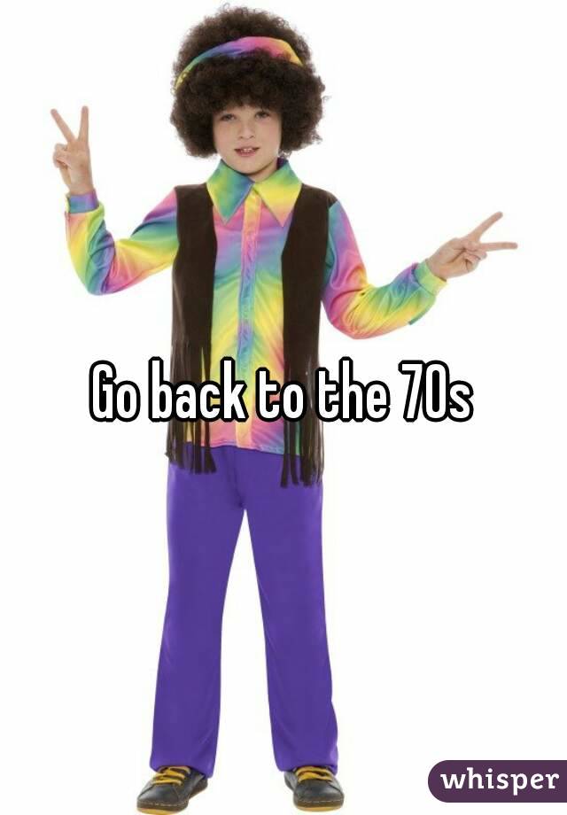 Go back to the 70s