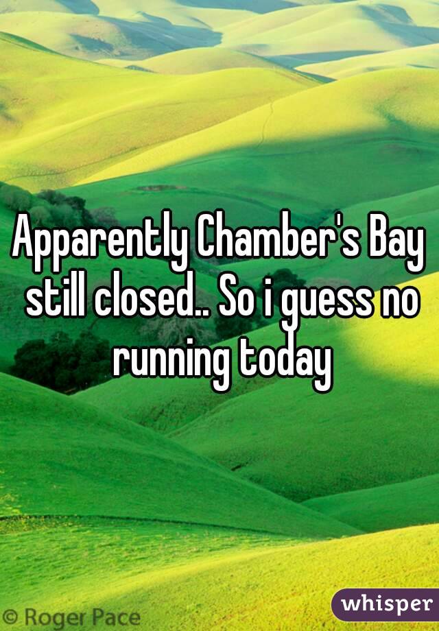 Apparently Chamber's Bay still closed.. So i guess no running today