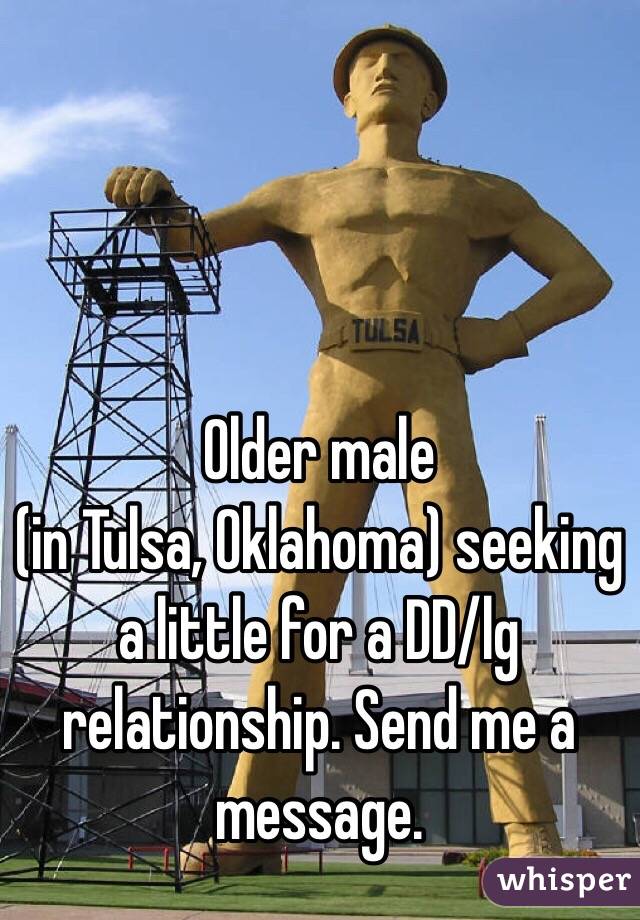 Older male 
(in Tulsa, Oklahoma) seeking a little for a DD/lg relationship. Send me a message. 