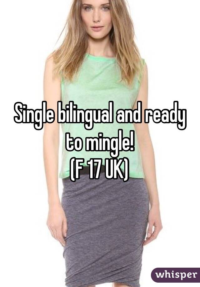Single bilingual and ready to mingle! 
(F 17 UK)