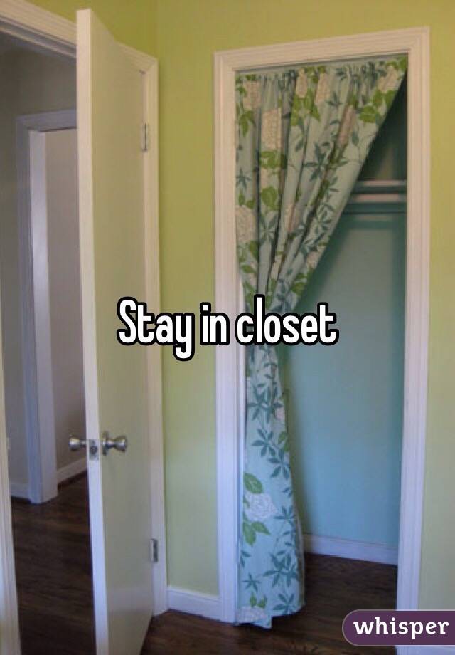Stay in closet