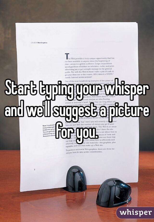 Start typing your whisper and we'll suggest a picture for you. 