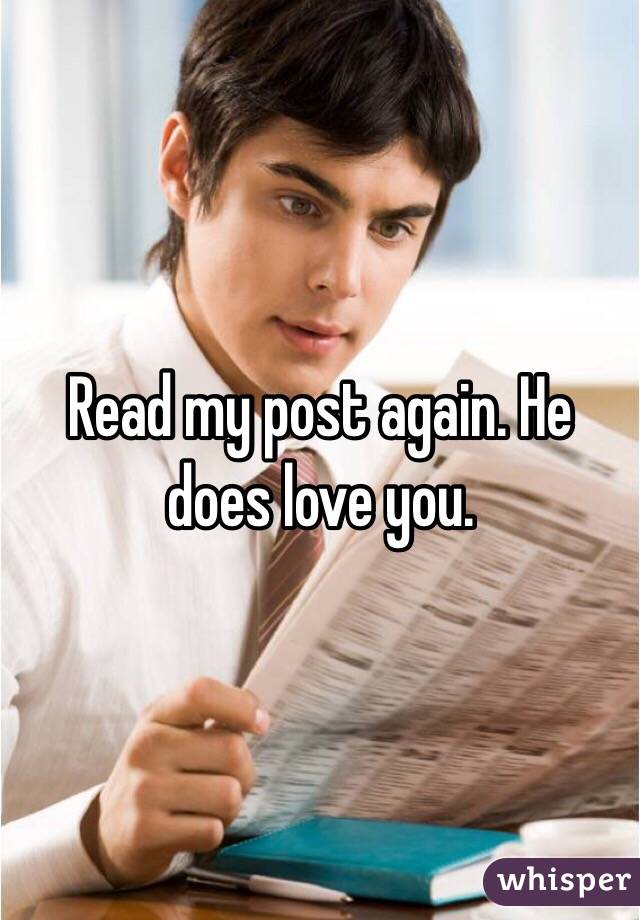 Read my post again. He does love you.
