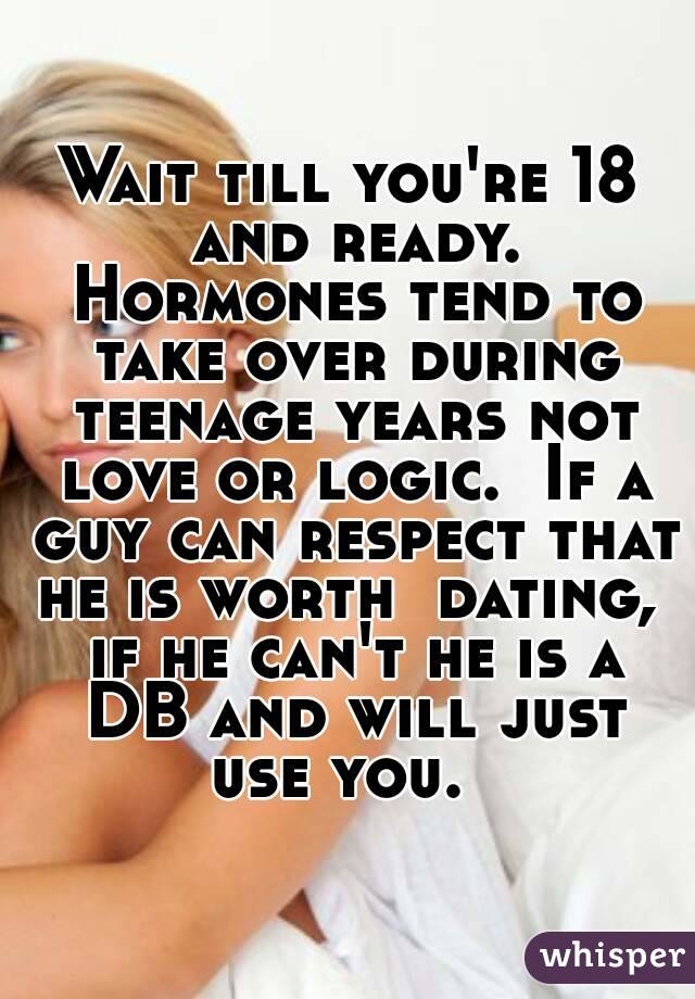 Wait till you're 18 and ready. Hormones tend to take over during teenage years not love or logic.  If a guy can respect that he is worth  dating,  if he can't he is a DB and will just use you.  