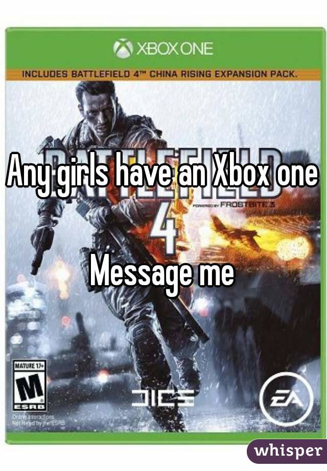 Any girls have an Xbox one 
Message me