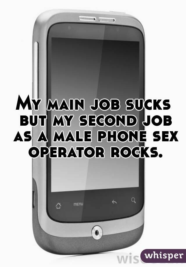 My main job sucks but my second job as a male phone sex operator rocks.