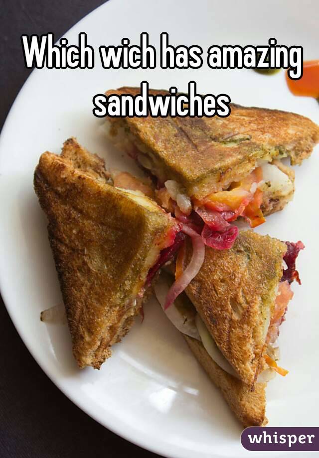 Which wich has amazing sandwiches 