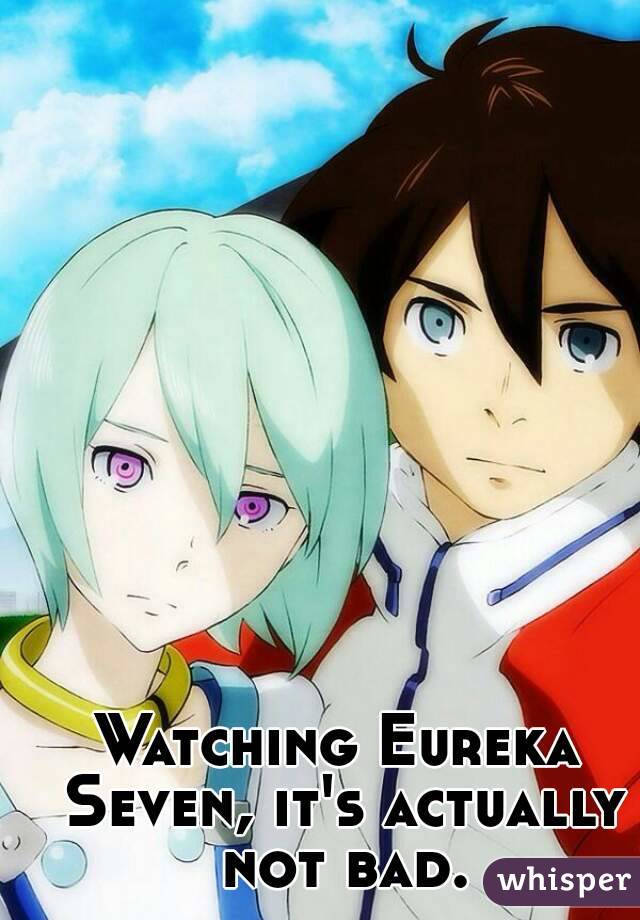 Watching Eureka Seven, it's actually not bad.