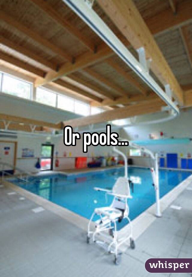 Or pools...