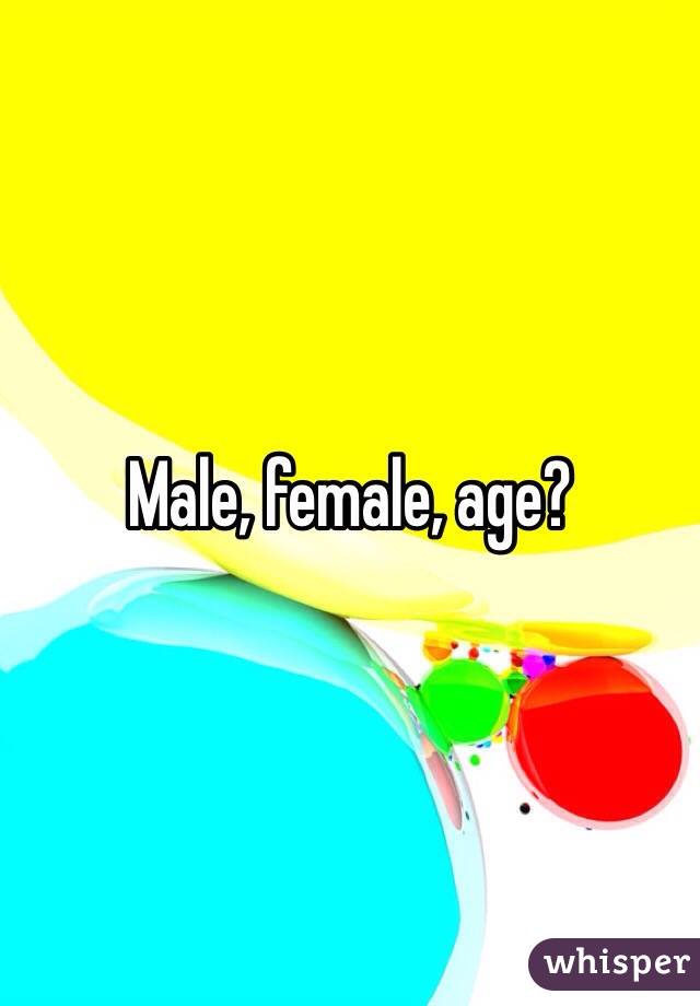 Male, female, age?