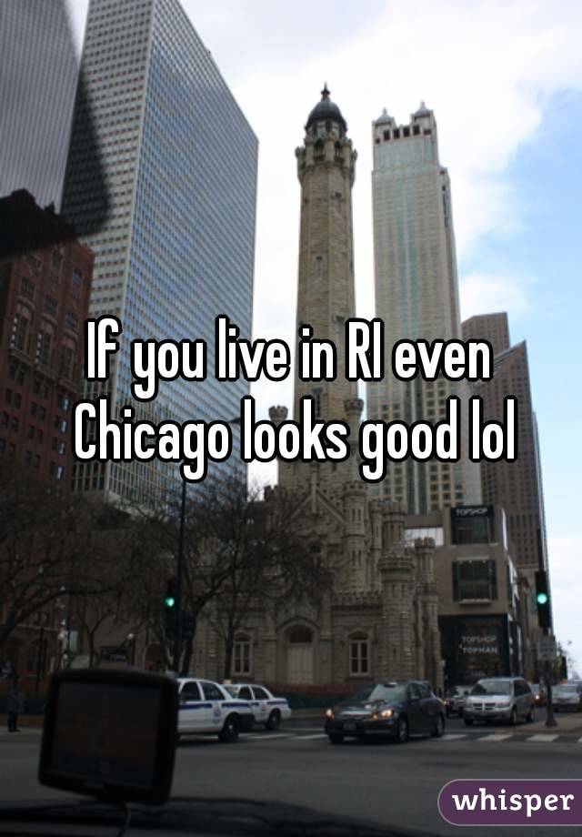 If you live in RI even Chicago looks good lol