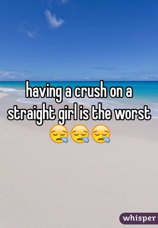 having a crush on a straight girl is the worst 😪😪😪