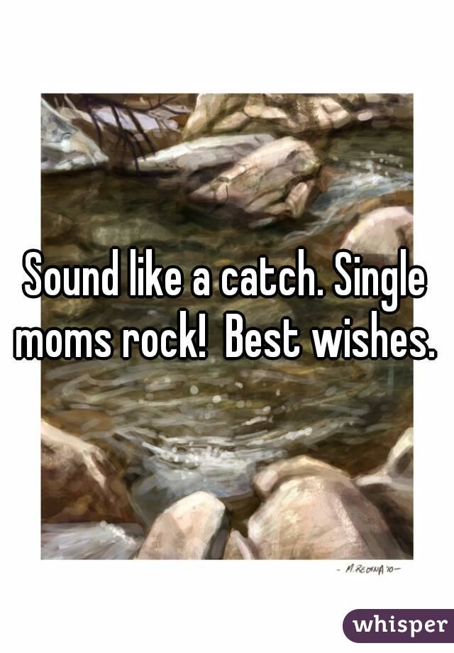 Sound like a catch. Single moms rock!  Best wishes. 